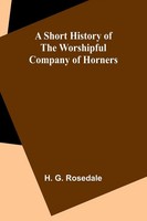 A Short History Of The Worshipful Company Of Horners | H. G. Rosedale | Buch