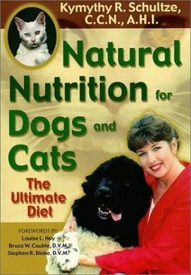 Natural Nutrition For Dogs & Cats: The Ultimate Diet by Kymythy Schultze (Englis