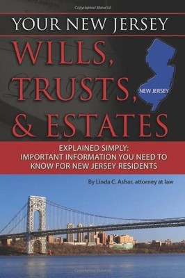 YOUR NEW JERSEY WILLS, TRUSTS, & ESTATES EXPLAINED SIMPLY: By Ashar Attorney At