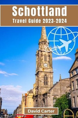 SCHOTTLAND Reisefhrer 2023-2024: Eine bezaubernde Odyssee durch Zeit und Natur b