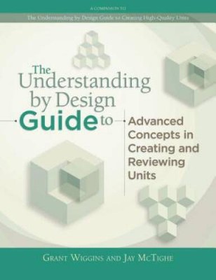 The Understanding by Design Guide to Advanced Concepts in Creating and Re - GOOD