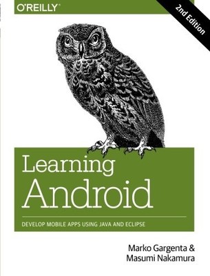 Learning Android: Develop Mobile Apps Using Java and Eclipse By 