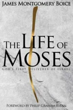 The Life of Moses: God's First Deliverer of Israel, Boice, James Montgomery,