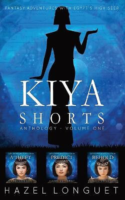 Kiya Shorts Anthology   Volume One: Fantasy Adventures with Egypts High Seer ...