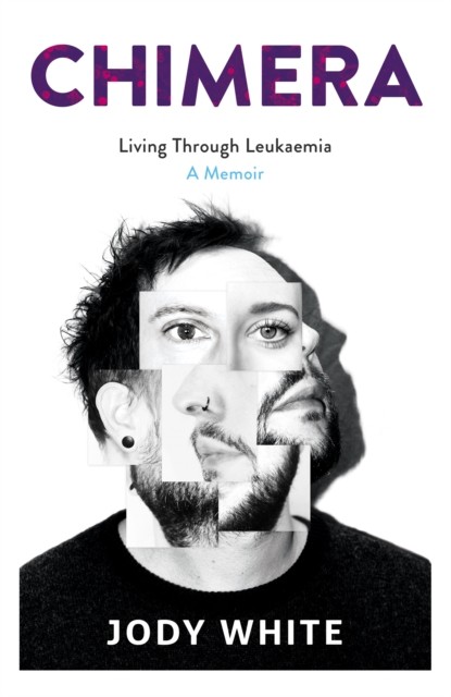 Chimera Living Through Leukaemia, A Memoir (Paperback Book)