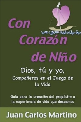 Con Corazon de Nino: Dios, Tu y Yo, Companeros en el Juego de la Vida (Paperback