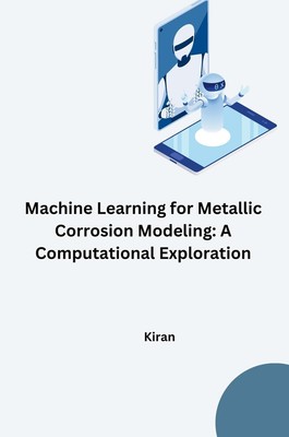 Machine Learning for Metallic Corrosion Modeling: A Computational Exploration Ki