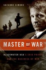 Master of War: Blackwater USA's Erik Prince and the Business of War Simons, Suz