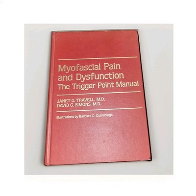 Myofascial Pain and Dysfunction The Trigger Point Manual by Janet Travell, M.D.