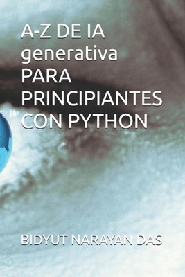 A-Z DE IA generativa PARA PRINCIPIANTES CON PYTHON by Sourav Das (Spanish) Paper