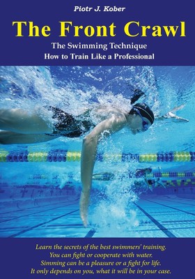 The Front Crawl - The Swimming Technique - How to Train Like a P