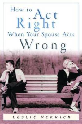 How to Act Right When Your Spouse Acts Wrong (Indispensable Guides for Go - GOOD