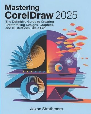 Jaxon Strathmore Mastering CorelDRAW 2025 (Taschenbuch) (US IMPORT)