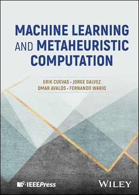 Machine Learning and Metaheuristic Computation by Erik Cuevas 9781394229642