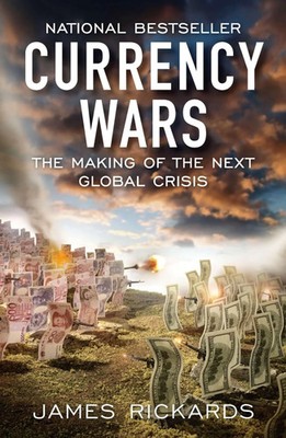 Currency Wars | James Rickards | The Making of the Next Global Crisis | Buch