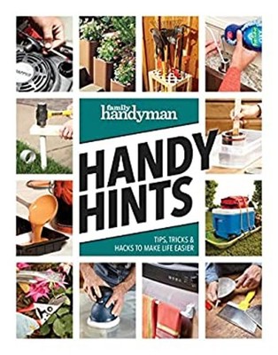 Family Handyman Handy Hints : Tips, Tricks and Hacks to Make Life