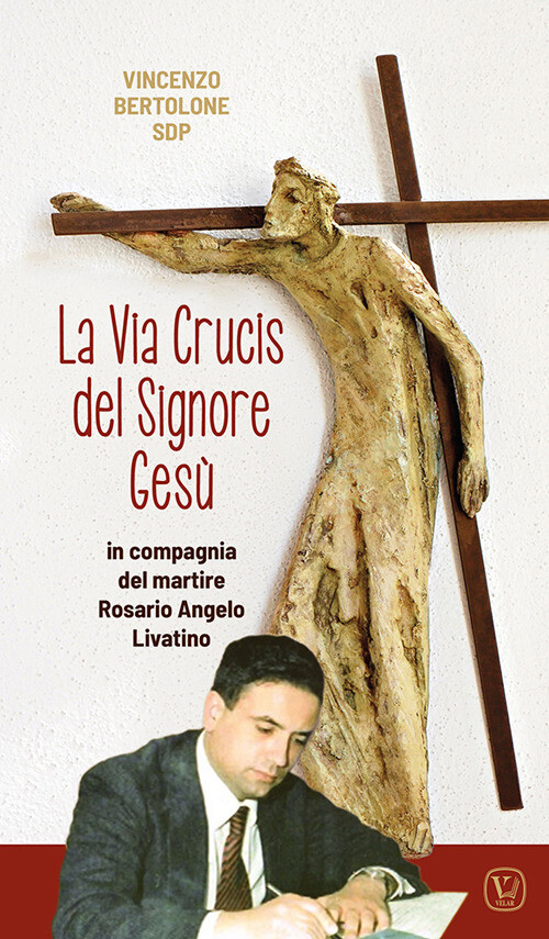 Via Crucis Del Signore Gesù. In Compagnia Del Martire Rosario Angelo Livatino