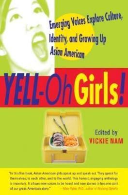 YELL-Oh Girls! Emerging Voices Explore Culture, Identity, and Growing Up Asian 