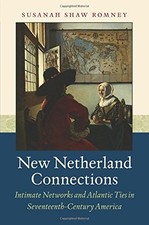 NEW NETHERLAND CONNECTIONS: INTIMATE NETWORKS AND ATLANTIC By Susanah Shaw VG