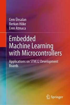 Embedded Machine Learning with Microcontrollers: Applications on STM32 Developme