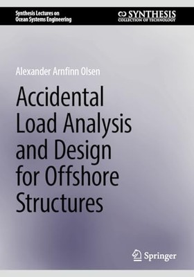 Accidental Load Analysis and Design for Offshore Structures by Alexander Arnfin
