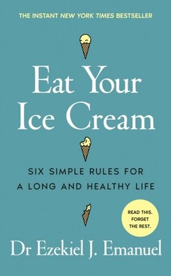 Eat Your Ice Cream by Ezekiel J. Emanuel (Hardback Book)