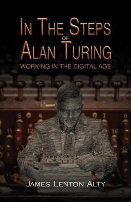 IN DEN SCHRITTEN VON ALAN TURING ARBEITEN IN T von ALTY, JAMES LENTON (Gebunden)