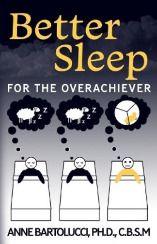 Anne Bartolucci Better Sleep For The Overachiever (taschenbuch)