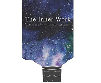 NEW The Inner Work: An Invitation to True Freedom and Lasting Happiness