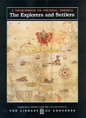 Explorers and Settlers : A Sourcebook on Colonial America Paperba