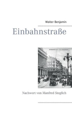 Einbahnstrae: Mit einem Nachwort von Manfred Steglich by Walter Benjamin (German