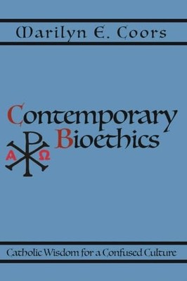 Contemporary Bioethics: Catholic Wisdom for a Confused Culture by Marilyn E. Co