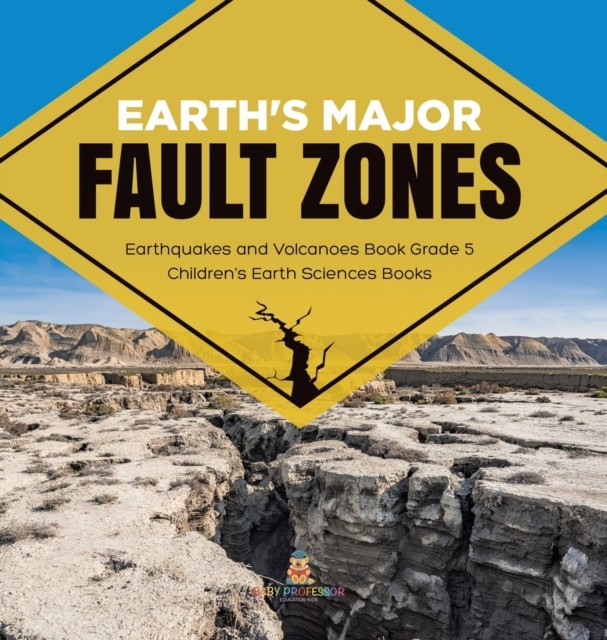 Earth's Major Fault Zones Earthquakes and Volcanoes  by Baby Professor HARDBACK