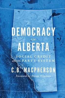 Democracy in Alberta: Social Credit and the Party Syste - Paperback NEW C.B. Mac
