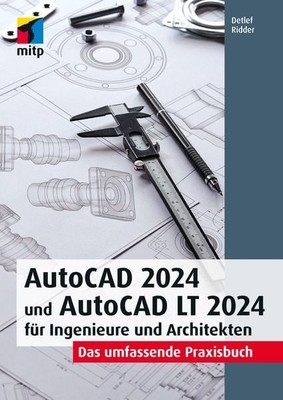 AutoCAD 2024 und AutoCAD LT 2024 für Ingenieure und Architekten Das umfassend...