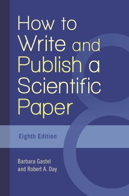 How to Write and Publish a Scientific Paper Gastel, Barbara|Day, Robert A. p...