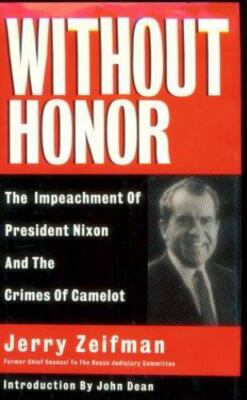 Without Honor: Crimes of Camelot and the Impeachment of Richard Nixon