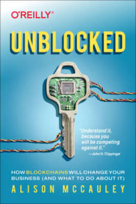 Unblocked: How Blockchains Will Change Your Business (and What to Do Ab - GOOD