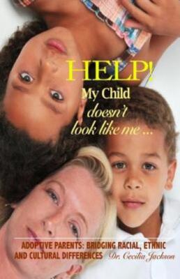 Help! My Child Doesn't Look Like Me    : Adoptive Parents: Bridging Racial,...