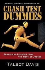 Crash Test Dummies: Surprising Lessons from the Book of Judges by Davis, Talbot