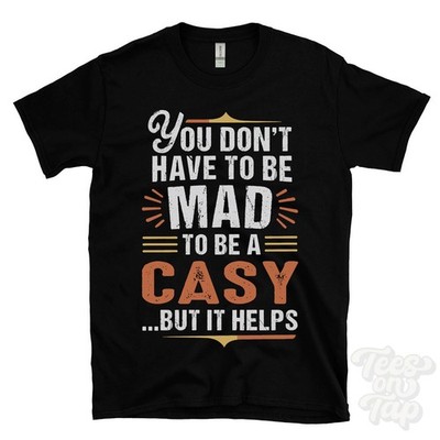 YOU DON'T HAVE TO BE MAD TO BE A CASY T-SHIRT Nachname Familienname lustig Geschenk