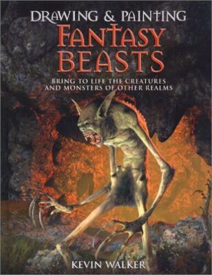 Drawing and Painting Fantasy Beasts: Bring to Life the Creatures and Monsters of