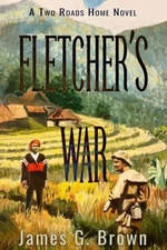 Fletcher's War: A Two Roads Home Novel Book 2 James G. Brown