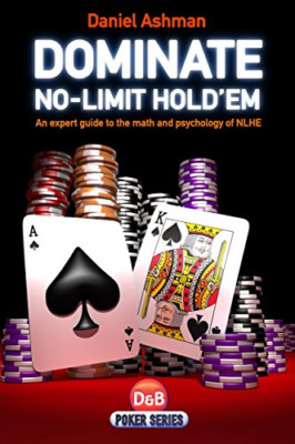 Dominate No-limit Hold'em: A Guide to the Math and Psyc - Paperback NEW Ashman,