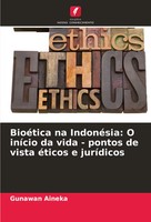BioéTica Na IndonéSia: O IníCio Da Vida - Pontos De Vista éTicos E JuríDicos