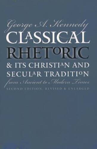 Classical Rhetoric and Its Christian and Secular Tradition from Anci ...