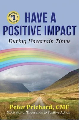 Have a Positive Impact: During Uncertain Times by Peter Prichard (English) Paper
