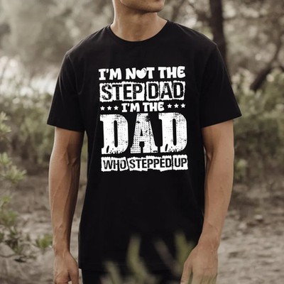 Step Dad Im Not Step Dad Im The Gildan Tee
