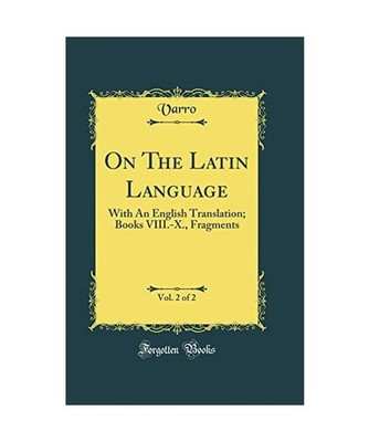 On The Latin Language, Vol. 2 of 2: With An English Translation; Books VIII.-X.,