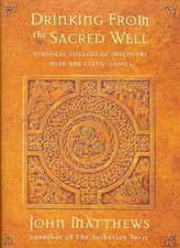 DRINKING FROM THE SACRED WELL: PERSONAL VOYAGES OF By John Matthews - Hardcover
